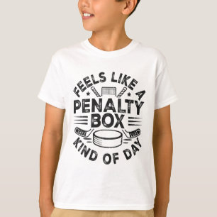 Feels Like A Penalty Box Kind Of Day Funny Hockey  T-Shirt