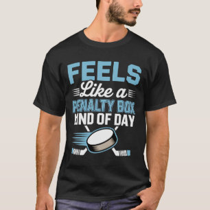Feels Like A Penalty Box Kind Of Day Funny Hockey T-Shirt