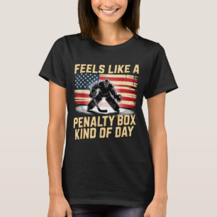 Feels Like A Penalty Box Kind Of Day Funny Hockey  T-Shirt
