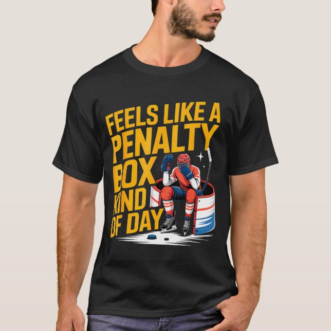 Feels Like A Penalty Box Kind Of Day Funny Hockey  T-Shirt (Front)