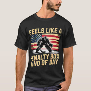 Feels Like A Penalty Box Kind Of Day Funny Hockey T-Shirt