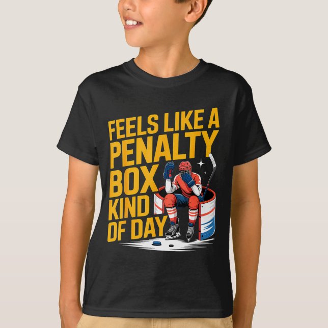 Feels Like A Penalty Box Kind Of Day Funny Hockey  T-Shirt (Front)