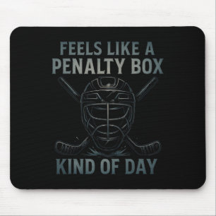 Feels Like A Penalty Box Kind Of Day Hockey Humor Mouse Pad