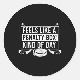Feels Like A Penalty Box Kind Of Day Ice Hockey Ho Classic Round Sticker