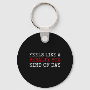 Feels Like A Penalty Box Kind Of Day Men's Funny H Keychain