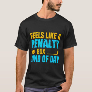 Feels Like A Penalty Box Kind Of Day T-Shirt