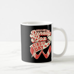 Feels Like Penalty Box Kind Of Day Hockey Lover Gi Coffee Mug