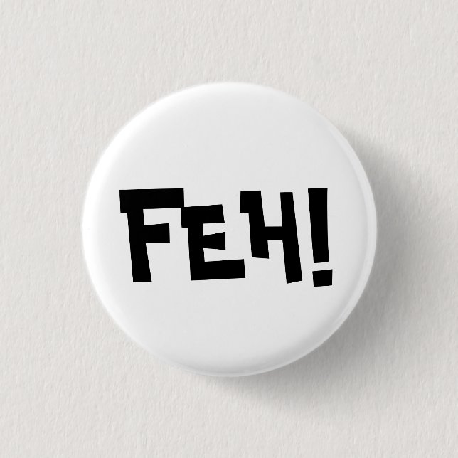 FEH! 1 INCH ROUND BUTTON (Front)