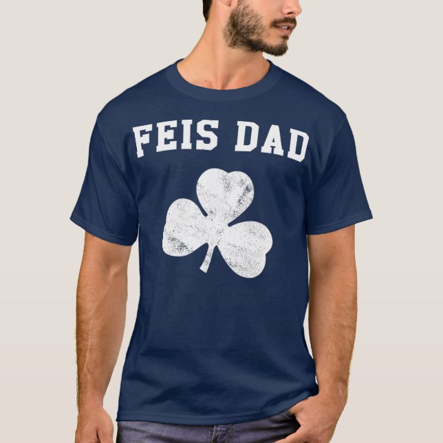 Feis Dad  Funny Father Of Irish Dancer Shamrock T-Shirt (Front)