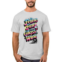 Feline Fine with a Glass of Wine Cat T-Shirt