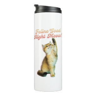 Feline Good Right Meow Funny Cat Quote Cute Kitten Thermal Tumbler