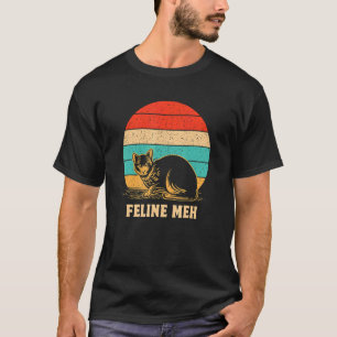 Feline Meh   Cat   Humor Kitten Lazy Sarcastic T-Shirt
