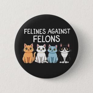 Felines against felons Trump Harris Election Cat 2 Inch Round Button