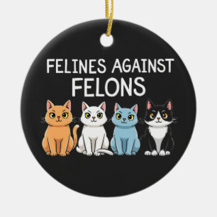 Felines against felons Trump Harris Election Cat Ceramic Ornament