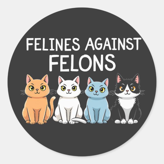 Felines against felons Trump Harris Election Cat  Classic Round Sticker (Front)