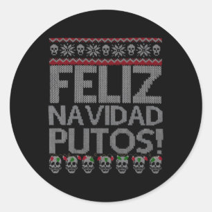 Feliz Navidad Putos Chingon Ugly Classic Round Sticker
