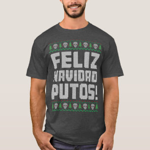 Feliz Navidad Putos Offensive Funny Ugly Christmas T-Shirt