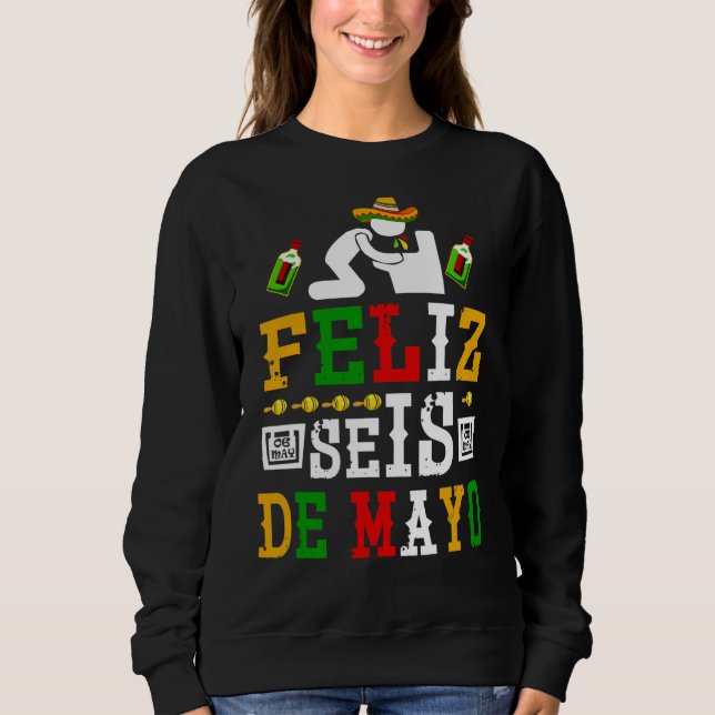 Feliz Seis De Mayo Cinco De Mayo Drunk Drinking Sweatshirt (Front)