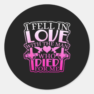Fell In Love With The Man Who Died For Me  Classic Round Sticker