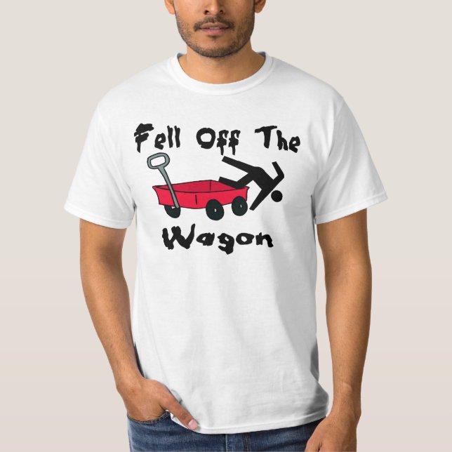Fell Off The Wagon Tee Shirt (Front)