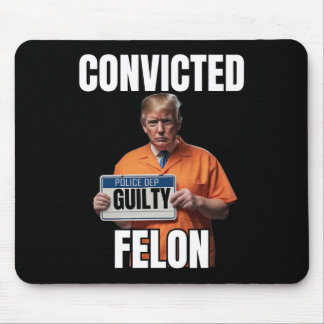 Felon Donald Trump 2024 Mouse Pad