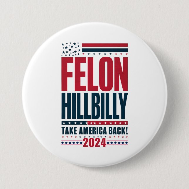 Felon Hillbilly 2024 Trump Vance 2024 Election 3 Inch Round Button (Front)