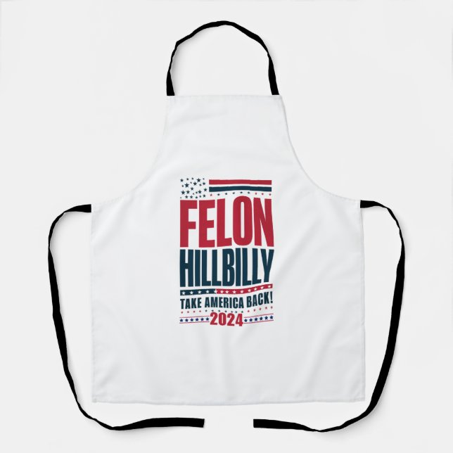 Felon Hillbilly 2024 Trump Vance 2024 Election Apron (Front)
