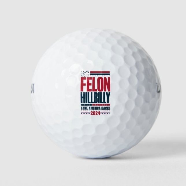 Felon Hillbilly 2024 Trump Vance 2024 Election Golf Balls (Front)
