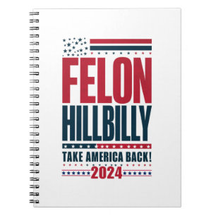 Felon Hillbilly 2024 Trump Vance 2024 Election Notebook