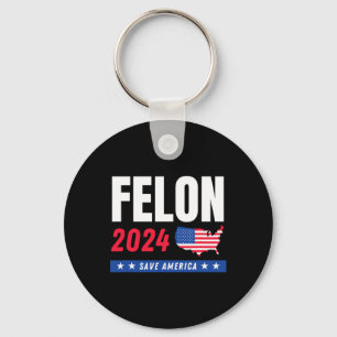 Felon Trump 2024 Save America Election Day Keychain