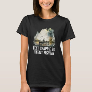 Felt Crappie So I Went Fishing Introvert Lakes Ant T-Shirt