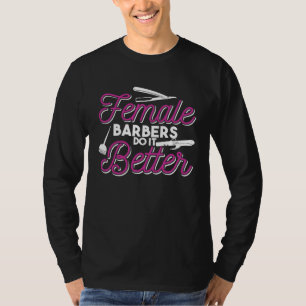 Female Barbers Do It Better   Hair Stylist Quote T-Shirt