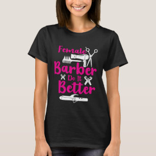 Female Barbers Do It Better Hairdresser Girl Idea T-Shirt