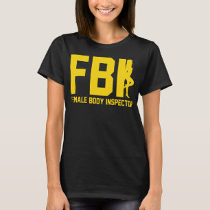 Female Body Inspector FBI Funny T-Shirt