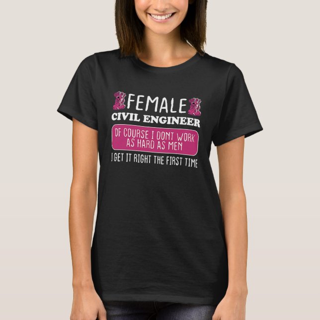 Female Civil Engineer Get It Right The First Time T-Shirt (Front)