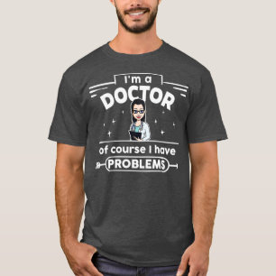 female Doctor with Problems 3 T-Shirt