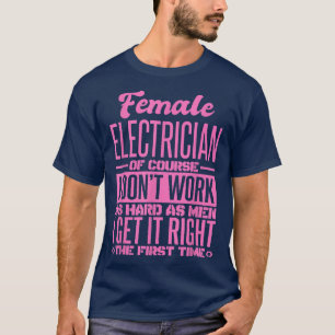 Female Electrician Get It Right The First Time 986 T-Shirt