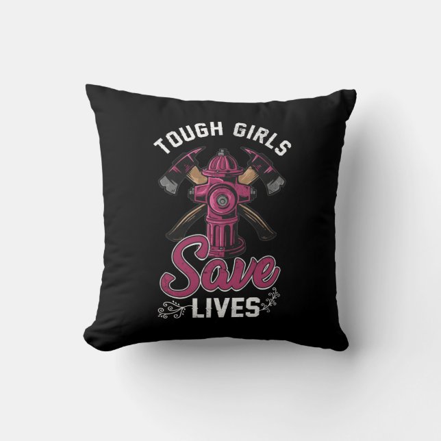Female Firefighter Tough Girls Save Lives Throw Pillow (Front)