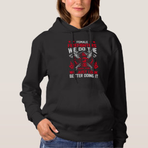 Female Firefighter We Do The Same Job We Just Look Hoodie