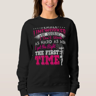 Female Lineworker Of Course I Dont Work As Hard As Sweatshirt