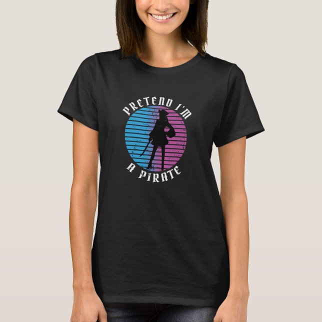 Female Pirate Silhouette Ladies Retro Pretend I'm  T-Shirt (Front)
