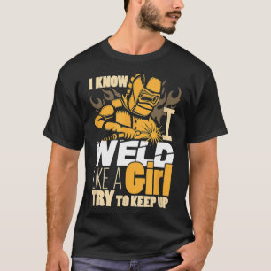 Female Welder Gifts Funny Yes I Weld Like Girl T-Shirt