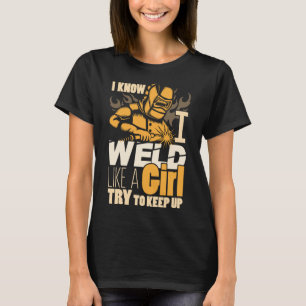 Female Welder Gifts Funny Yes I Weld Like Girl T-Shirt