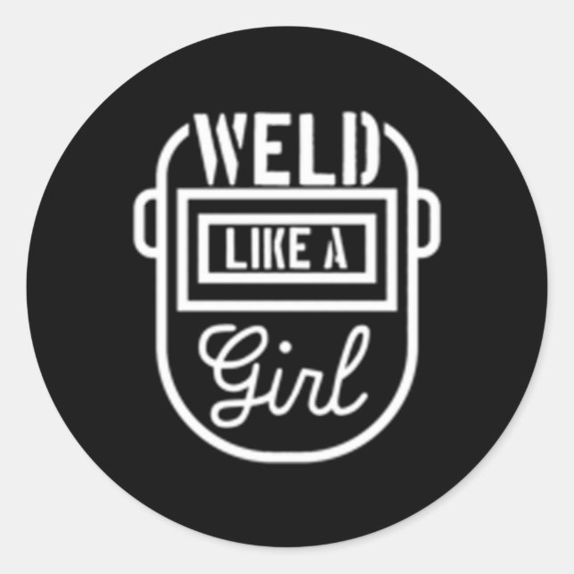 Female Welder Weld Like A Classic Round Sticker (Front)