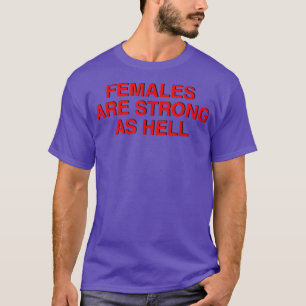 Females Are Strong As Hell , Feminism 1032 T-Shirt