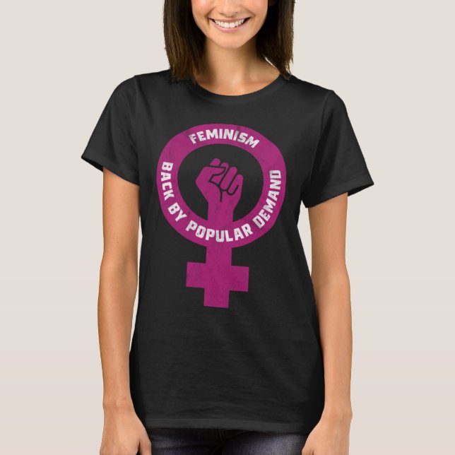 Feminism Back By Popular Demand Funny Feminist T-Shirt (Front)