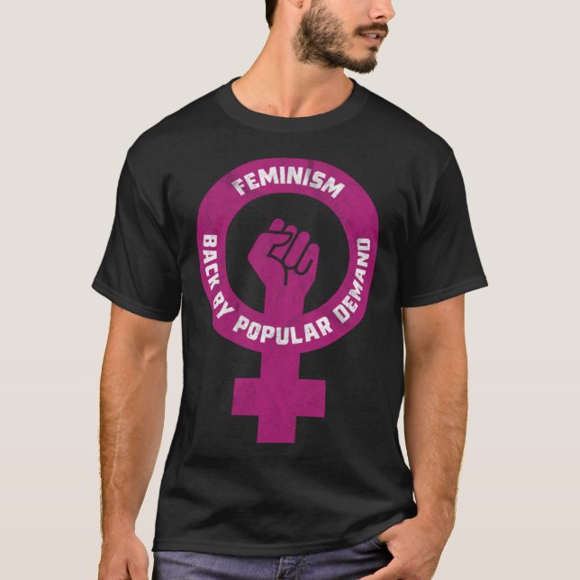 Feminism Back By Popular Demand Funny Feminist T-Shirt (Front)