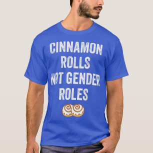 Feminism Cinnamon Rolls, Not Gender RolesFeminist1 T-Shirt
