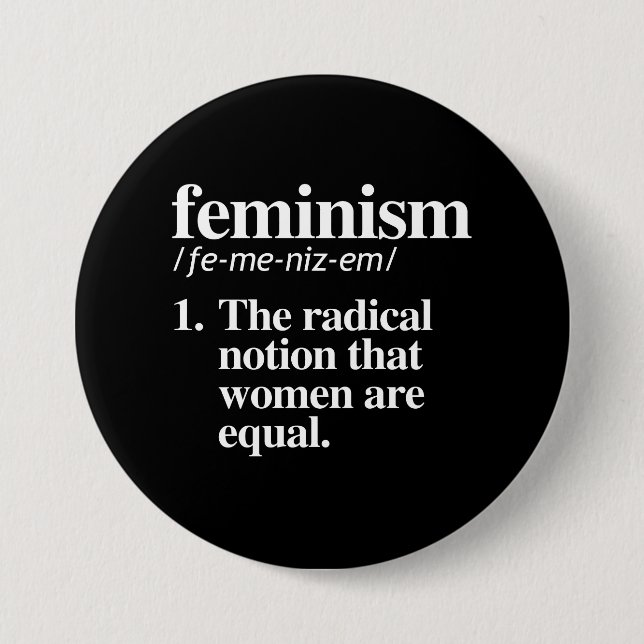 Feminism Definition - The radical notion that wome 3 Inch Round Button (Front)