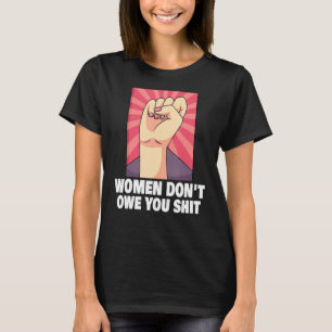 Feminism Female Empowerment Pro Choice Pro Abortio T-Shirt